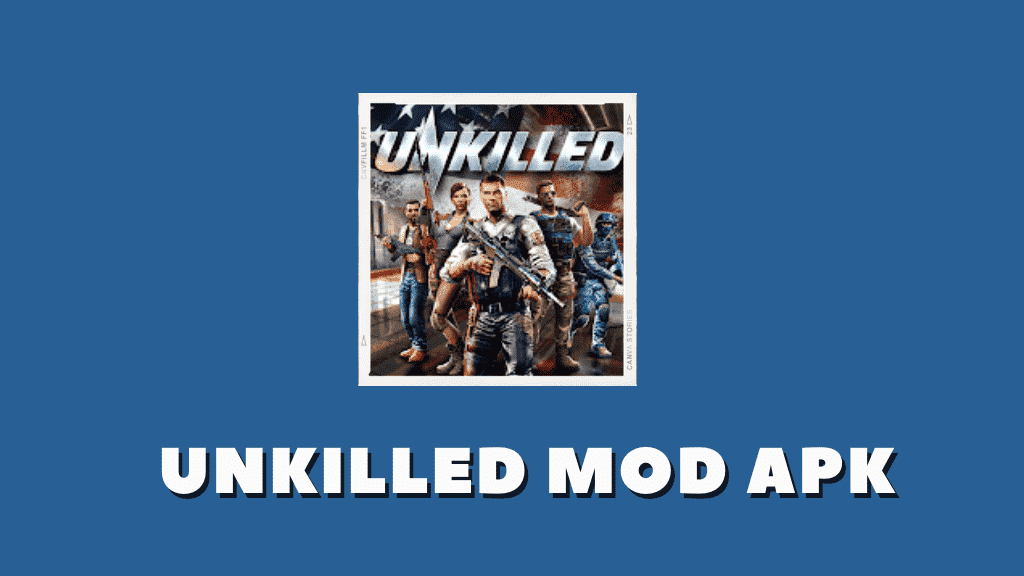 UNKILLED MOD APK Latest Version (Unlimited Everything, God Mode)